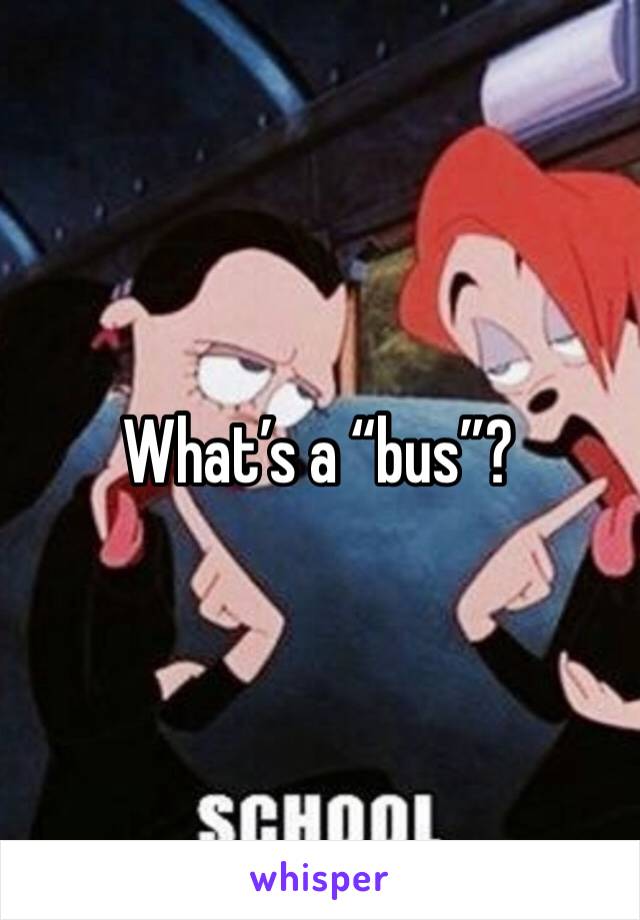 What’s a “bus”?