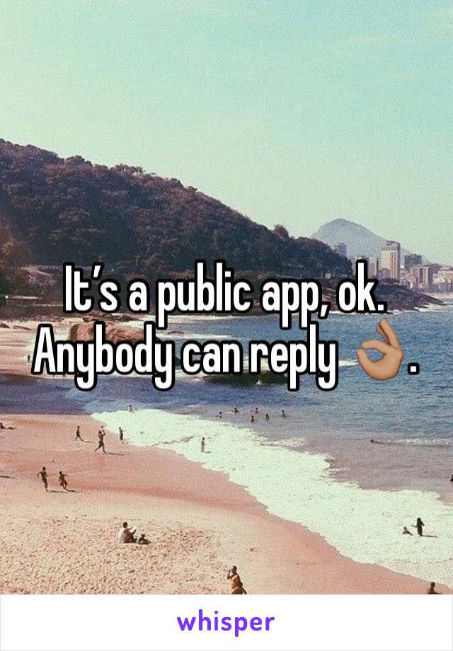 It’s a public app, ok. Anybody can reply 👌🏽.