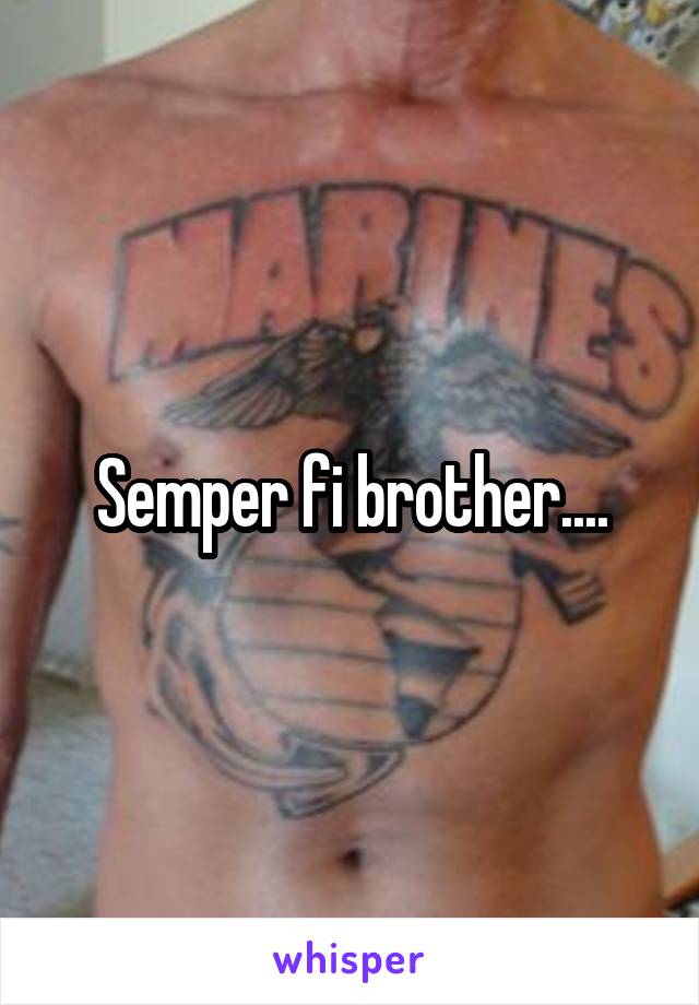 Semper fi brother....