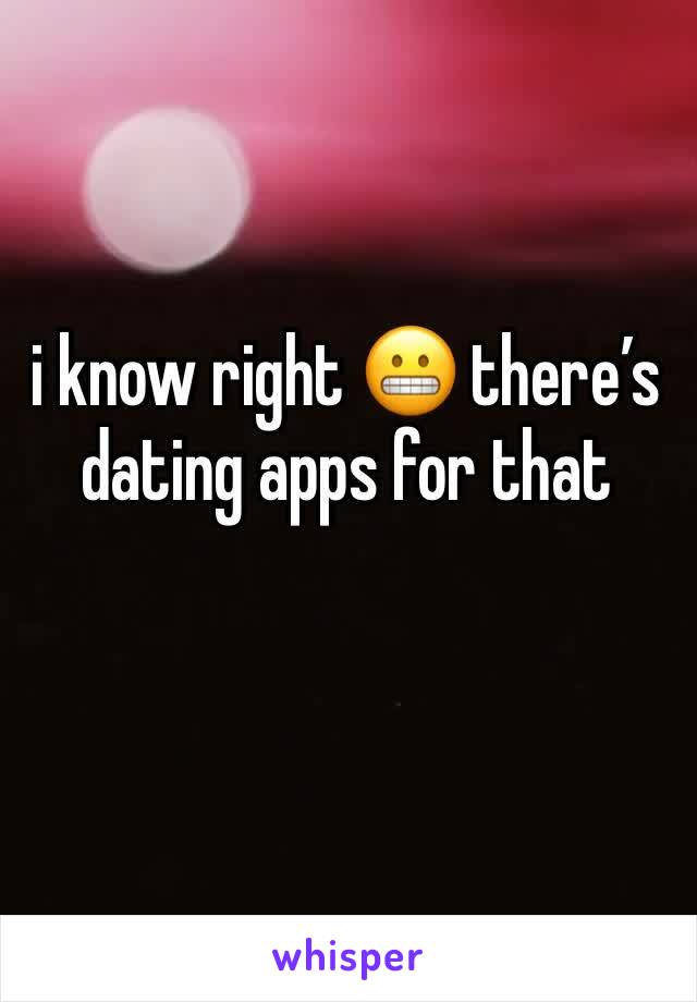i know right 😬 there’s dating apps for that