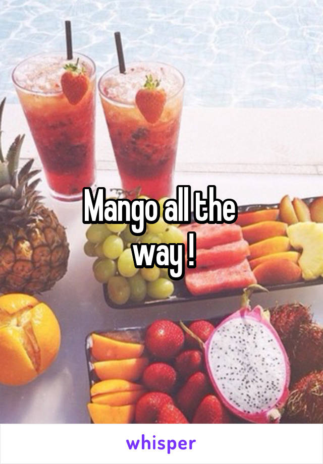 Mango all the 
way !