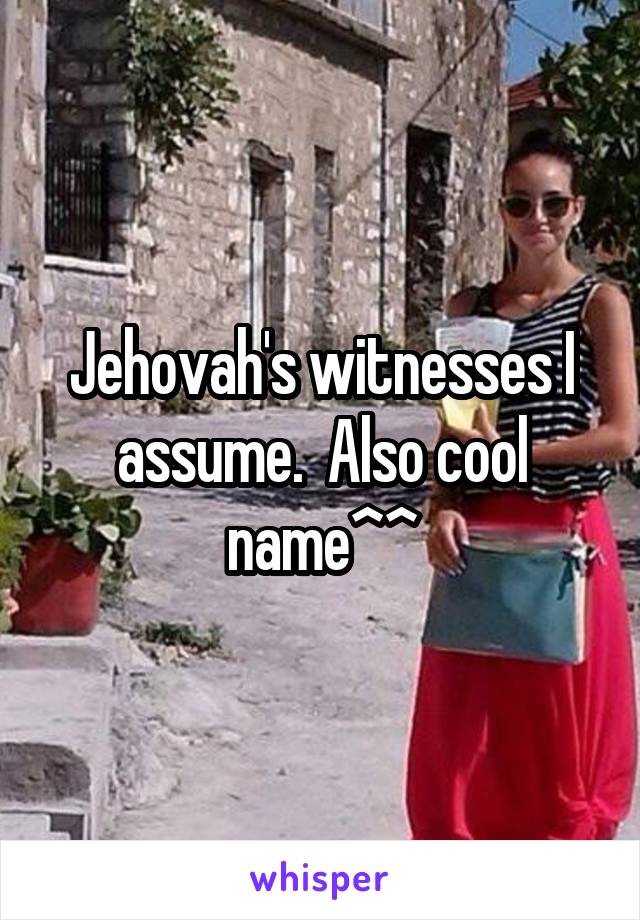 Jehovah's witnesses I assume.  Also cool name^^