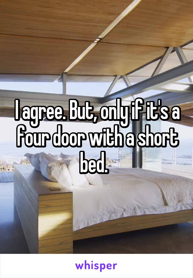 I agree. But, only if it's a four door with a short bed.  