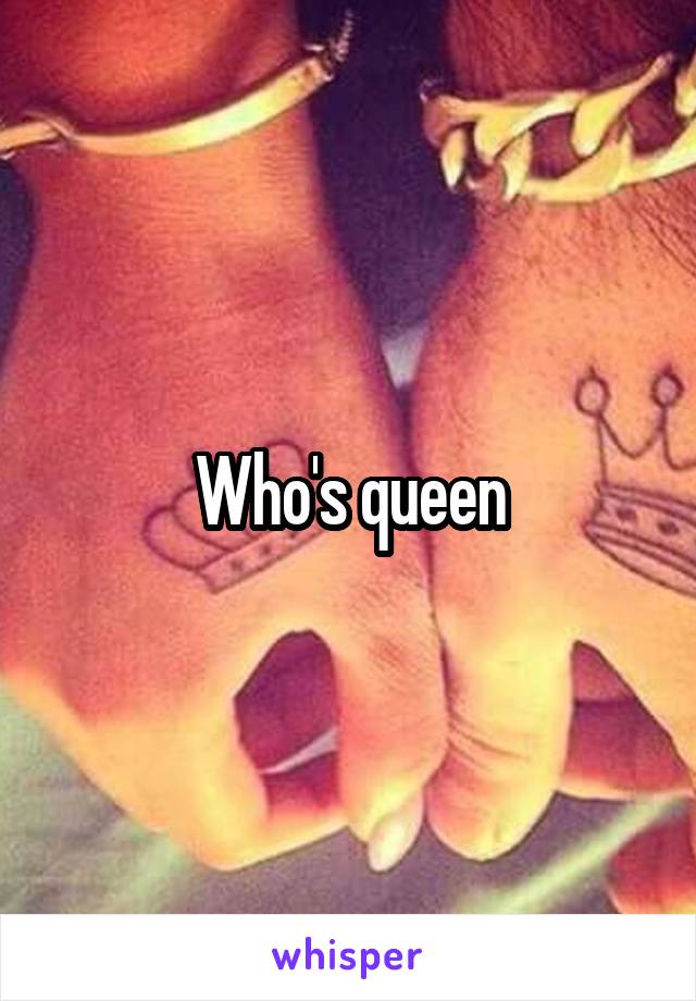 Who's queen