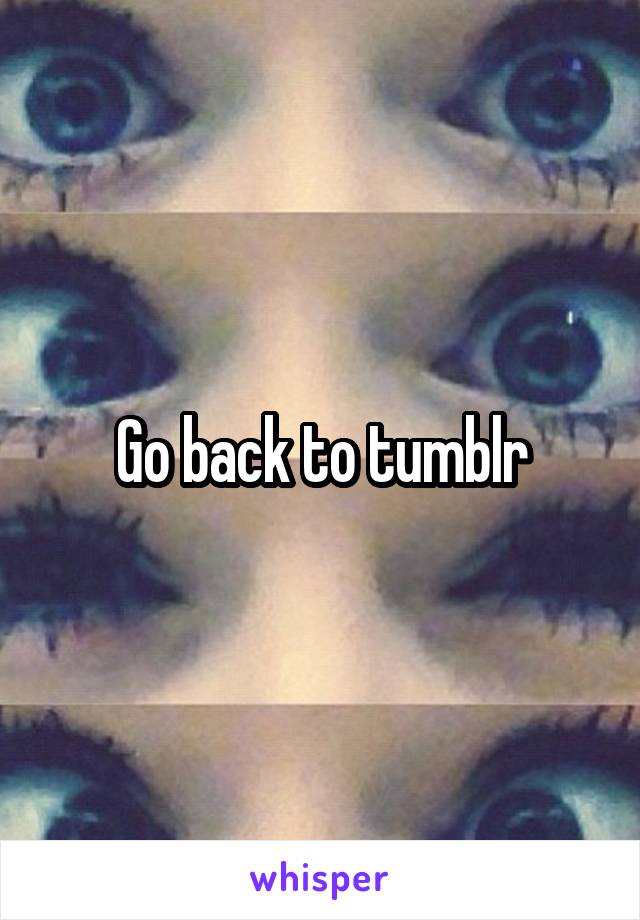 Go back to tumblr