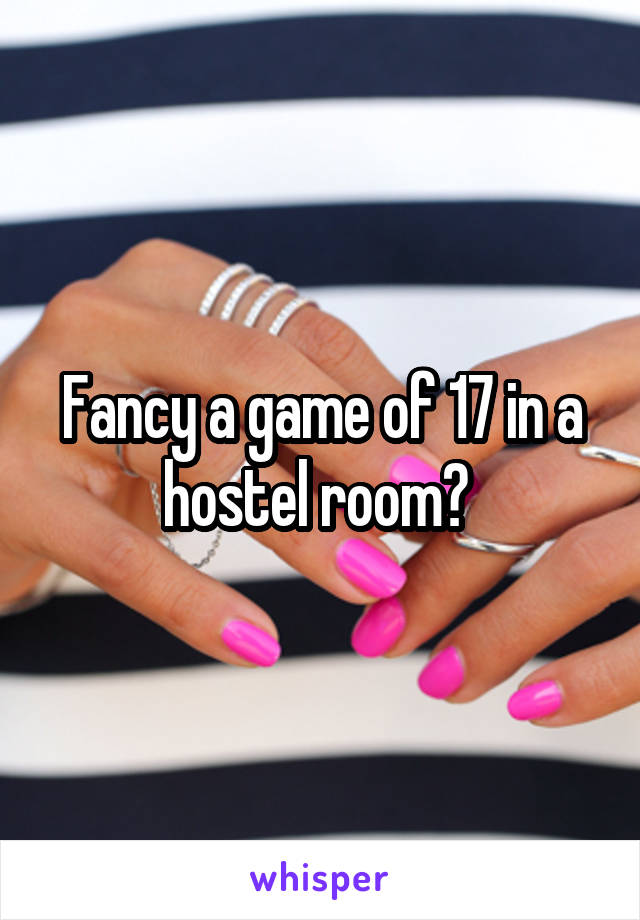 Fancy a game of 17 in a hostel room? 