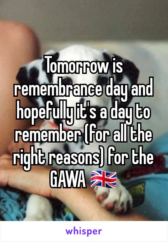 Tomorrow is remembrance day and hopefully it's a day to remember (for all the right reasons) for the GAWA 🇬🇧