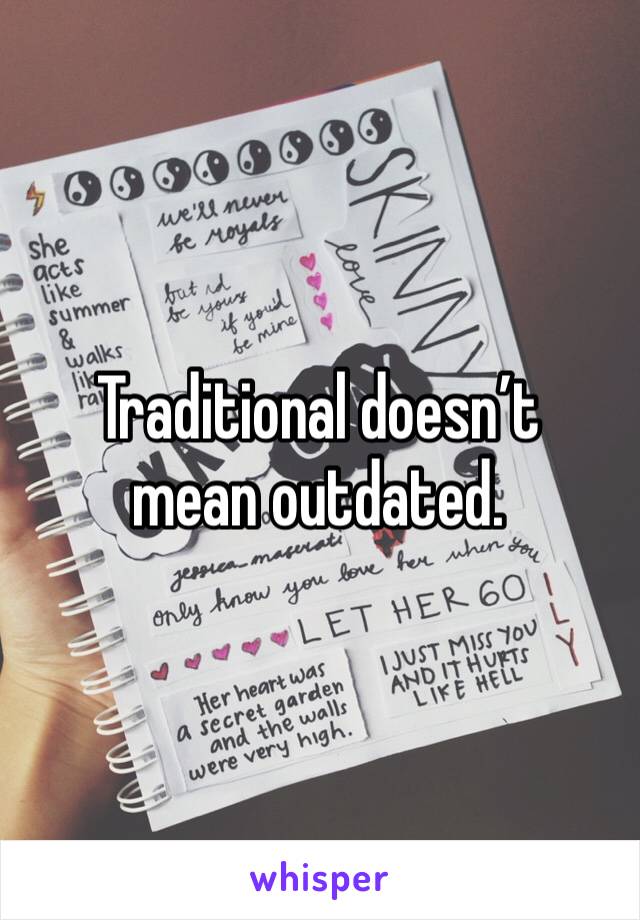Traditional doesn’t mean outdated. 