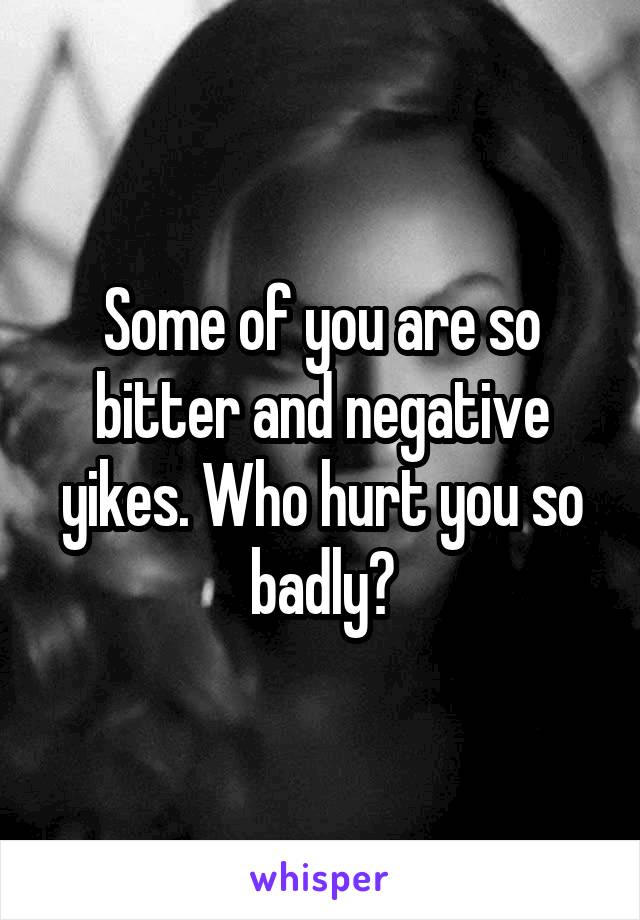 Some of you are so bitter and negative yikes. Who hurt you so badly?