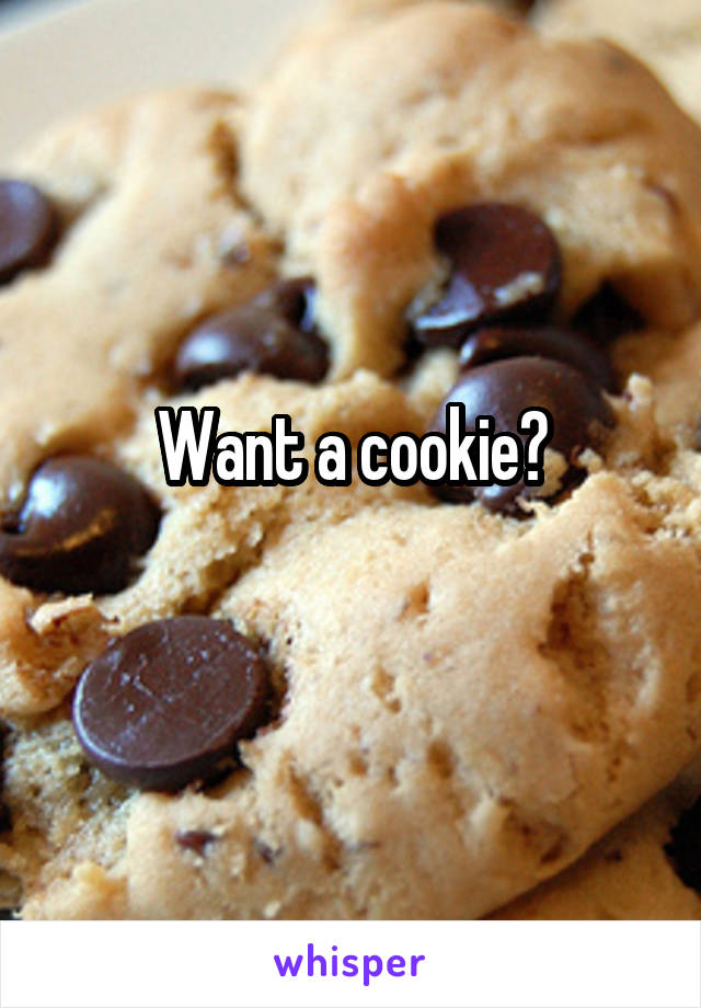 Want a cookie?
