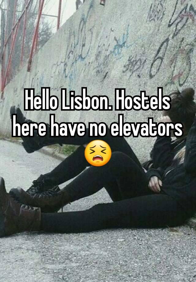 Hello Lisbon. Hostels here have no elevators😣