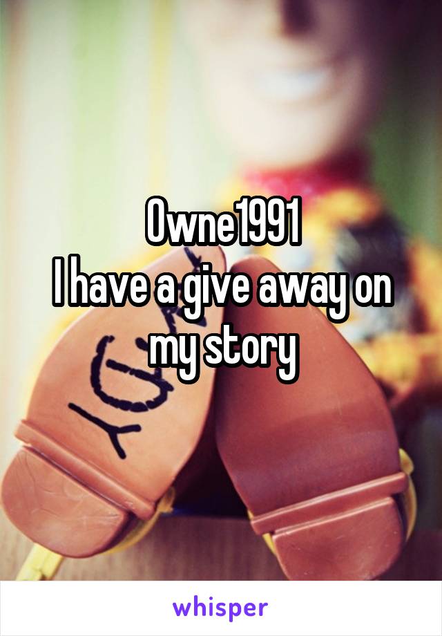 Owne1991
I have a give away on my story
