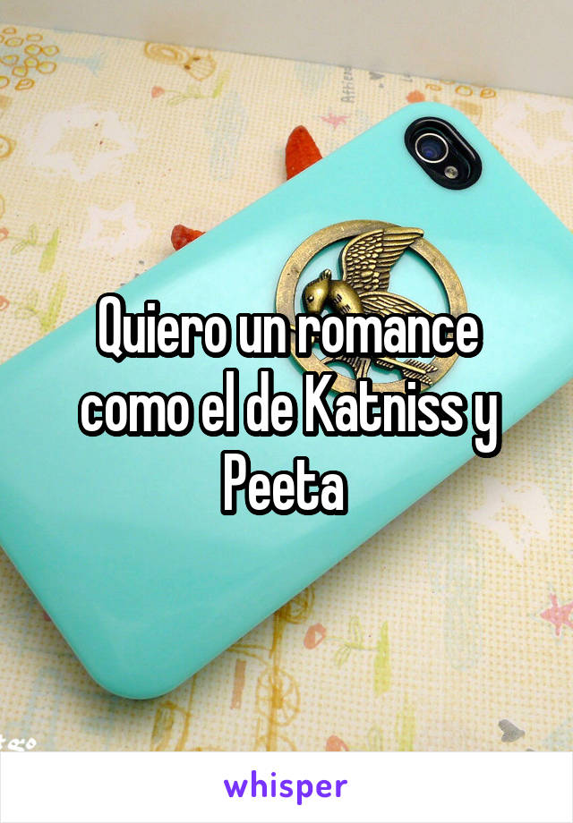 Quiero un romance como el de Katniss y Peeta 