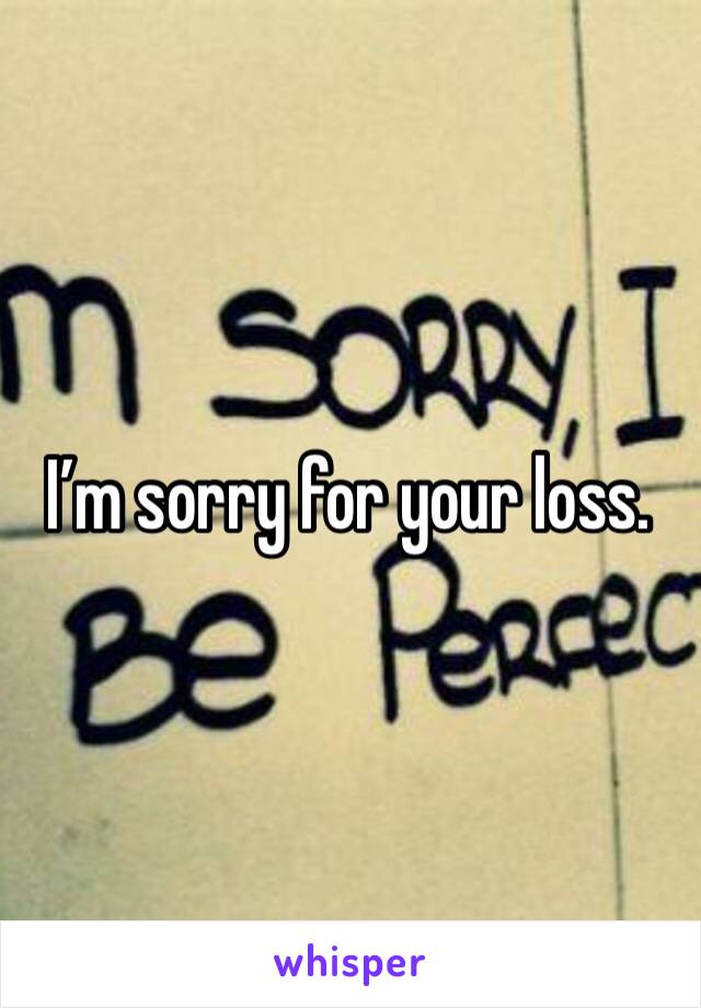 I’m sorry for your loss. 
