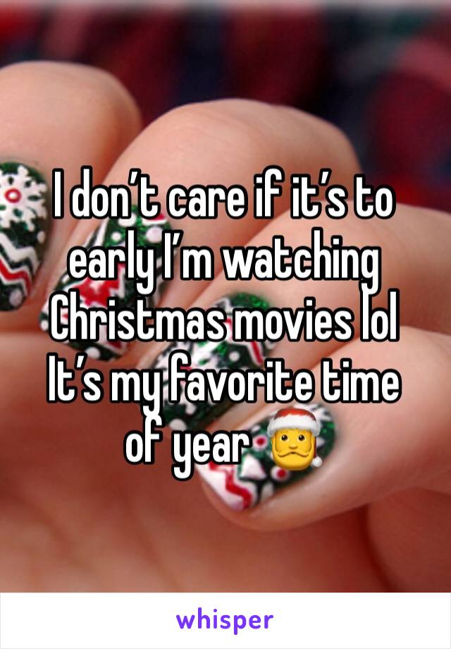 I don’t care if it’s to early I’m watching Christmas movies lol
It’s my favorite time of year 🎅