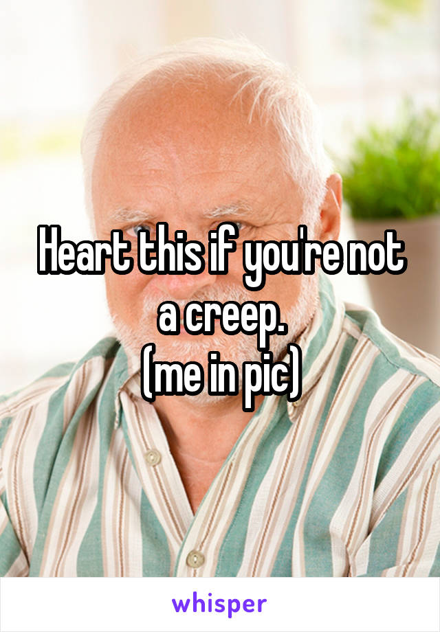 Heart this if you're not a creep.
(me in pic)