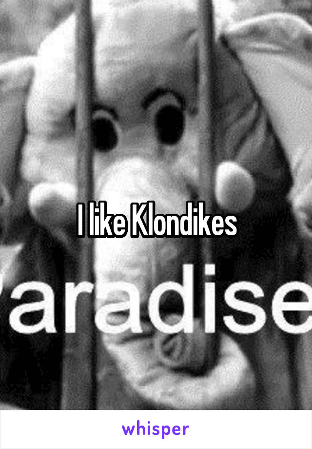 I like Klondikes