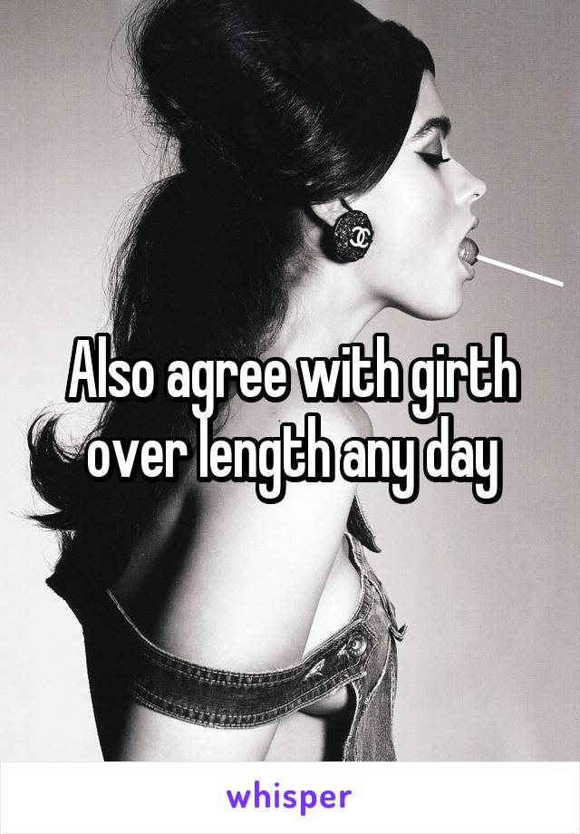 Also agree with girth over length any day