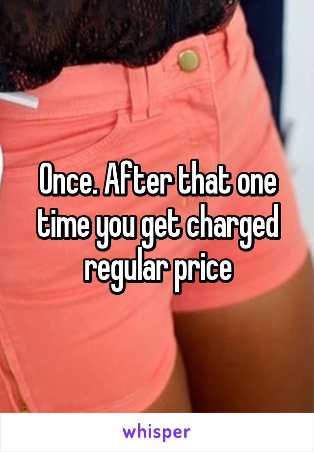 Once. After that one time you get charged regular price