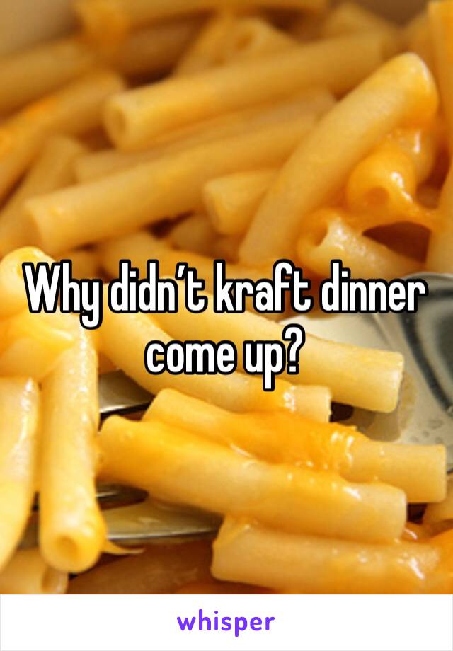 Why didn’t kraft dinner come up? 