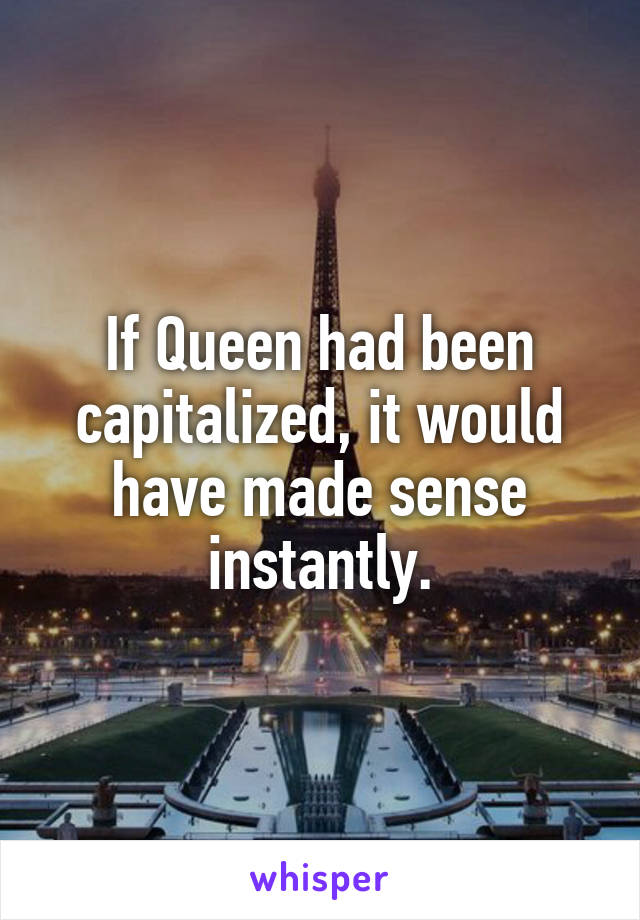 If Queen had been capitalized, it would have made sense instantly.