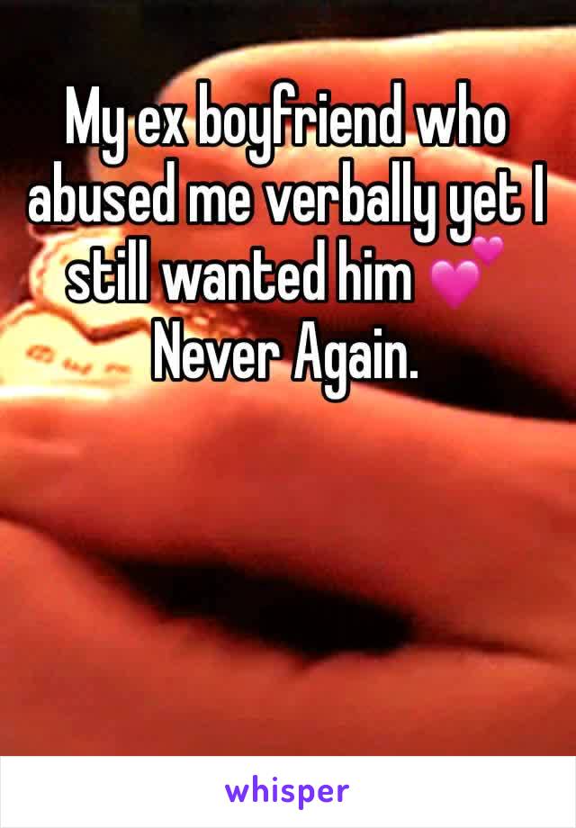 My ex boyfriend who abused me verbally yet I still wanted him 💕 Never Again. 