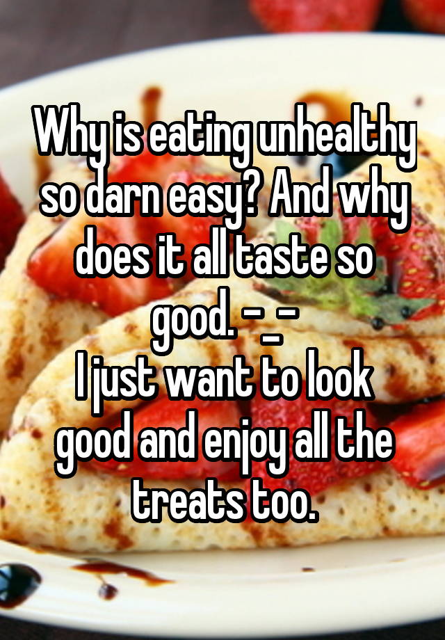 why-is-eating-unhealthy-so-darn-easy-and-why-does-it-all-taste-so-good