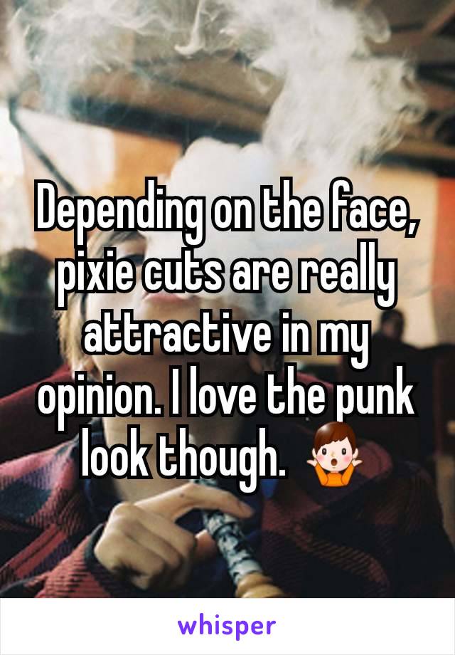Depending on the face, pixie cuts are really attractive in my opinion. I love the punk look though. 🤷‍♂️