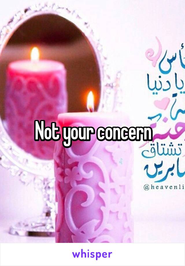  Not your concern 