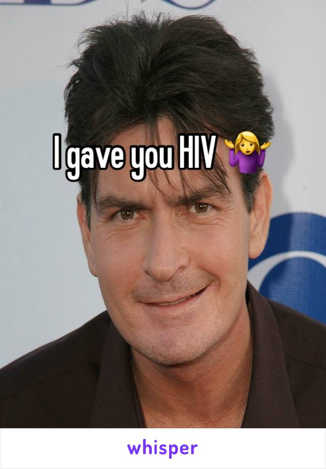 I gave you HIV 🤷‍♀️