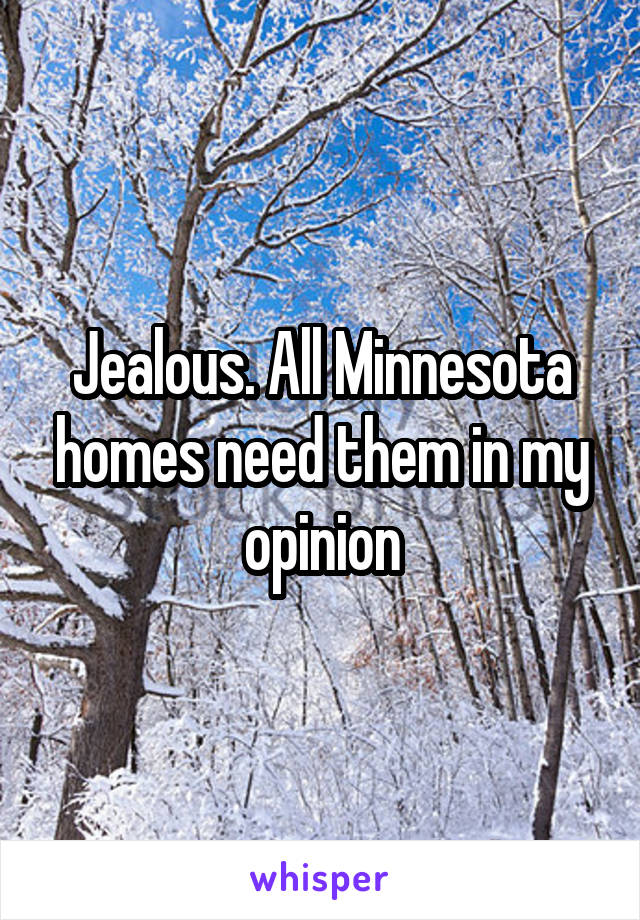 Jealous. All Minnesota homes need them in my opinion