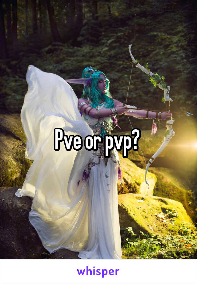 Pve or pvp? 