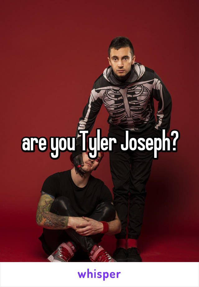 are you Tyler Joseph?