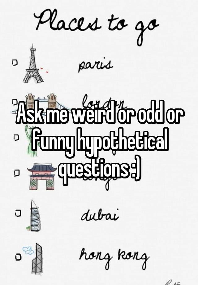 ask-me-weird-or-odd-or-funny-hypothetical-questions