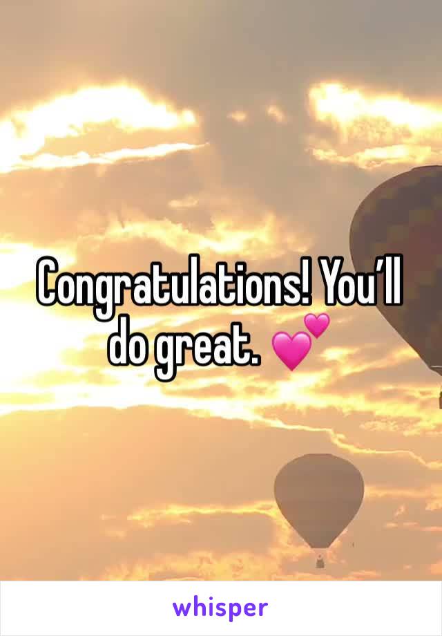 Congratulations! You’ll do great. 💕