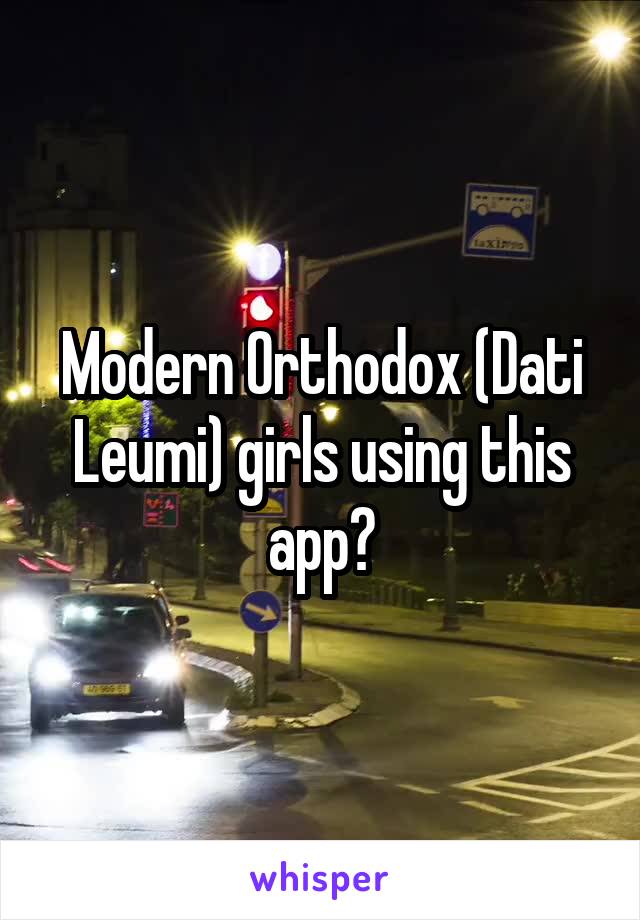 Modern Orthodox (Dati Leumi) girls using this app?