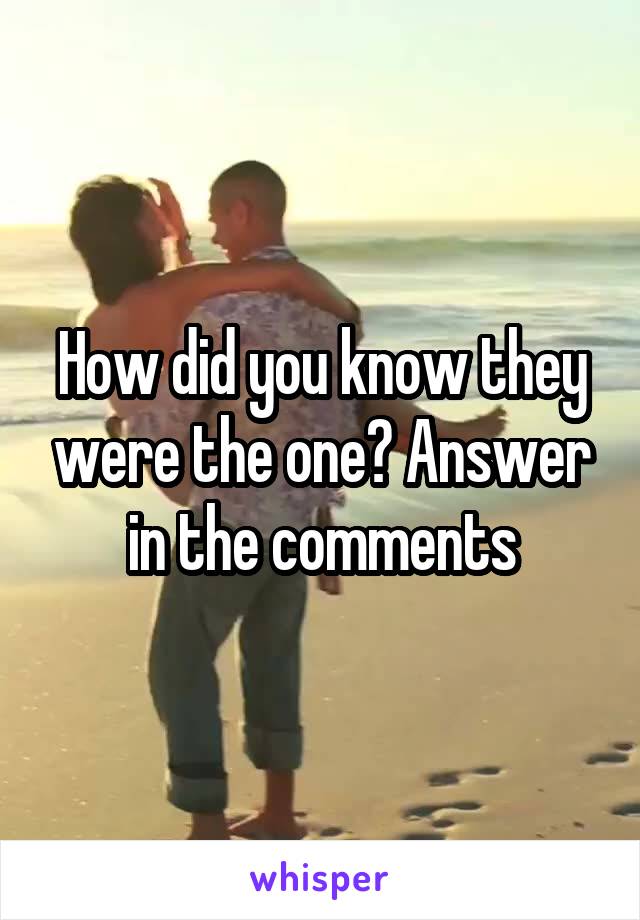 How did you know they were the one? Answer in the comments