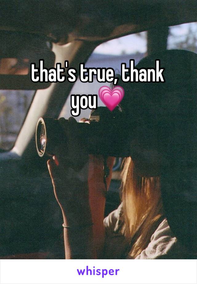 that's true, thank you💗