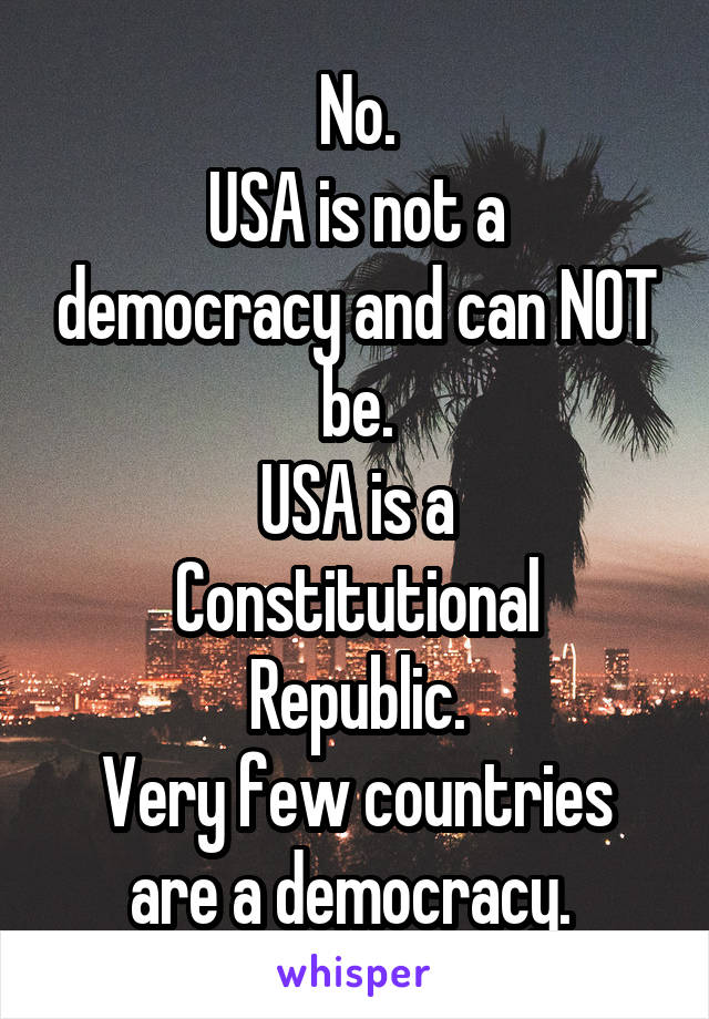 No.
USA is not a democracy and can NOT be.
USA is a
Constitutional Republic.
Very few countries are a democracy. 