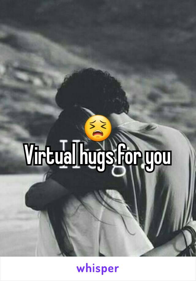 😣
Virtual hugs for you