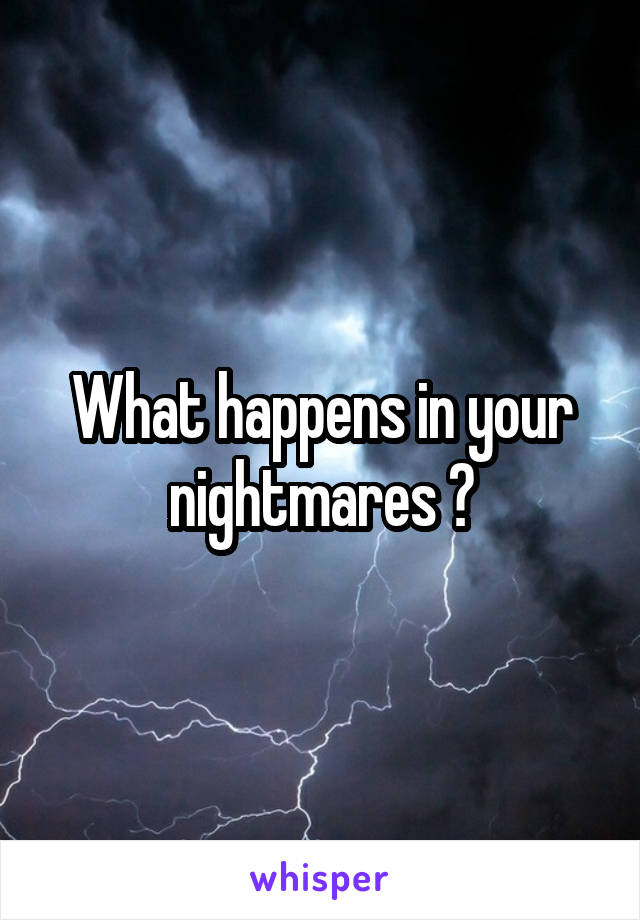 What happens in your nightmares ?