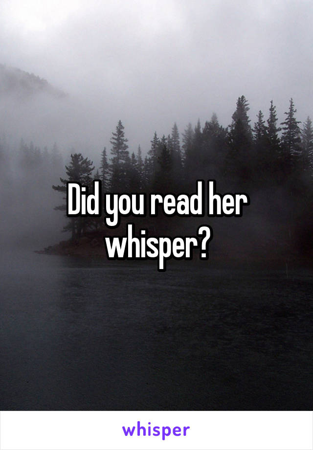 Did you read her whisper?