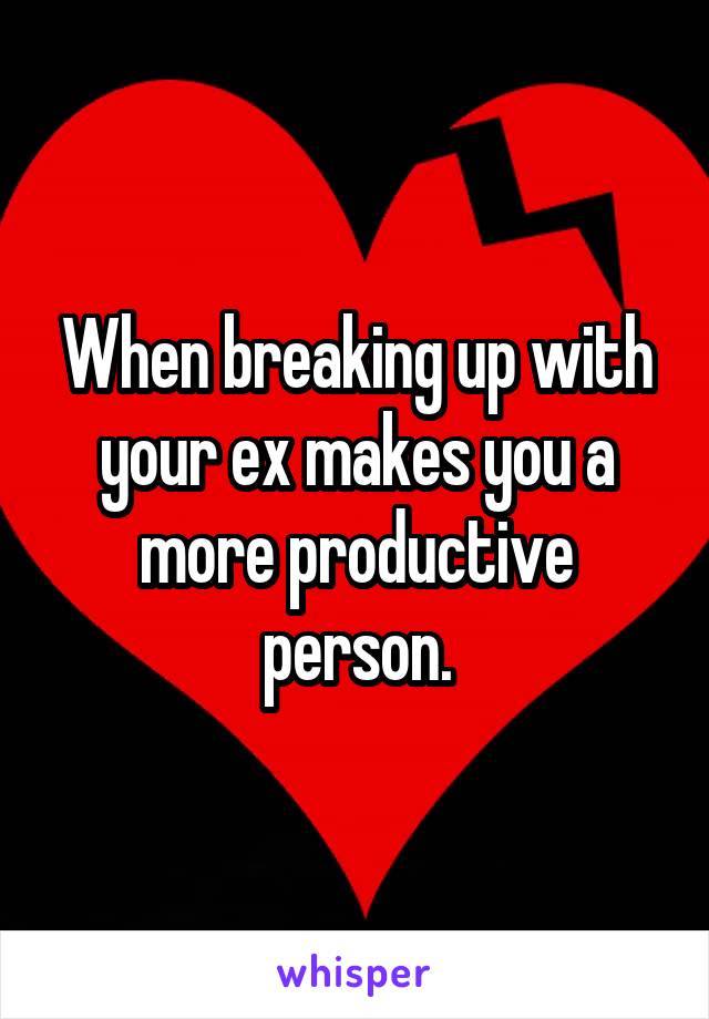 When breaking up with your ex makes you a more productive person.