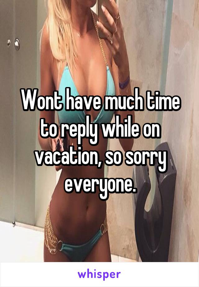 Wont have much time to reply while on vacation, so sorry everyone.