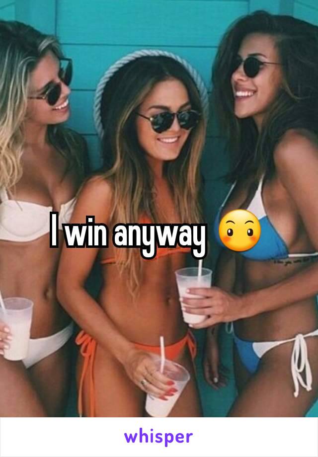 I win anyway 😶