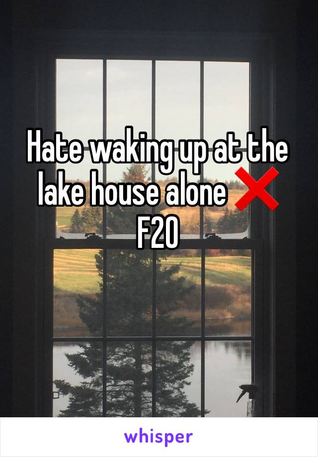 Hate waking up at the lake house alone ❌
F20