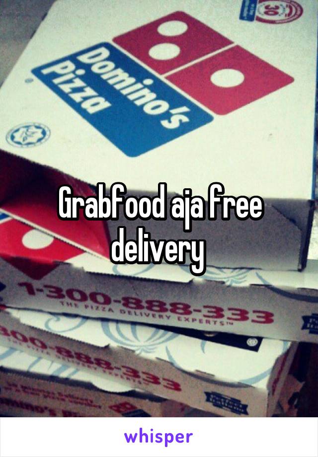 Grabfood aja free delivery 