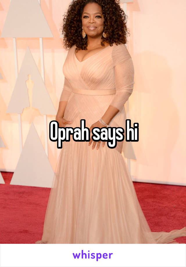Oprah says hi