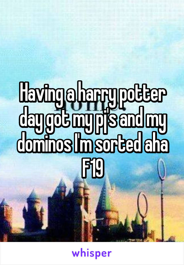 Having a harry potter day got my pj's and my dominos I'm sorted aha F19