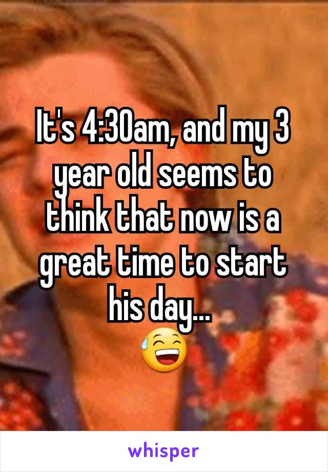 It's 4:30am, and my 3 year old seems to think that now is a great time to start his day... 
😅